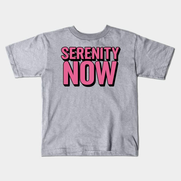 Serenity Now Kids T-Shirt by artnessbyjustinbrown